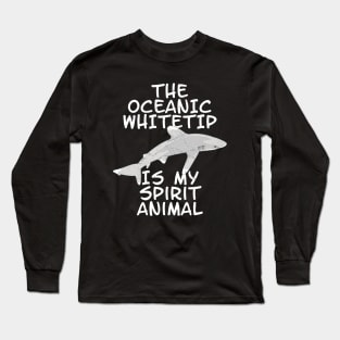 The Oceanic Whitetip is my spirit animal Long Sleeve T-Shirt